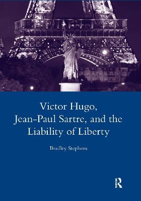 Victor Hugo, Jean-Paul Sartre, and the Liability of Liberty - Bradley Stephens