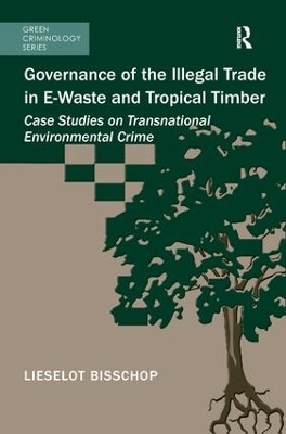 Governance of the Illegal Trade in E-Waste and Tropical Timber - Lieselot Bisschop