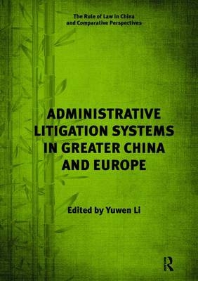 Administrative Litigation Systems in Greater China and Europe - Yuwen Li