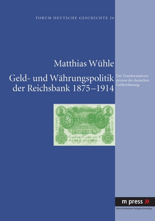 Geld- und Währungspolitik der Reichsbank 1875-1914 - Matthias Wühle