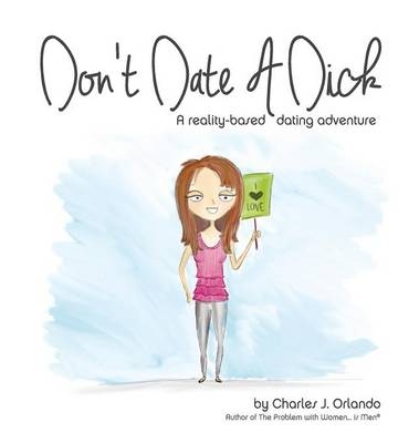 Don't Date A Dick - Charles J Orlando