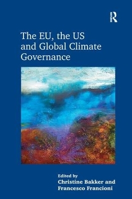 The EU, the US and Global Climate Governance - Christine Bakker, Francesco Francioni