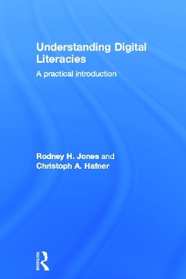 Understanding Digital Literacies - Rodney H. Jones, Christoph A. Hafner