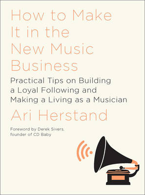 How to Make It in the New Music Business - Ari Herstand