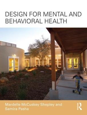 Design for Mental and Behavioral Health - Mardelle McCuskey Shepley, Samira Pasha