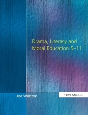 Drama, Literacy and Moral Education 5-11 - Joe Winston