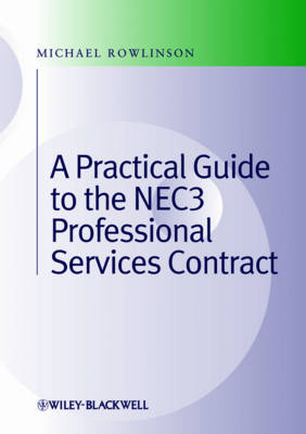 Practical Guide to the NEC3 Professional Services Contract - Michael Rowlinson