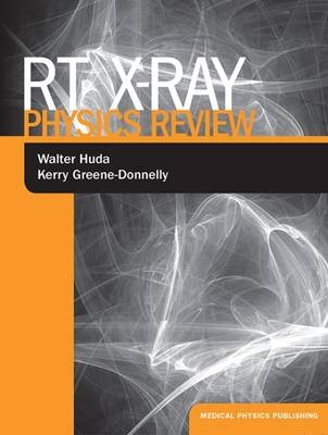 RT X-Ray Physics Review - Walter Huda, Kerry Greene-Donnelly