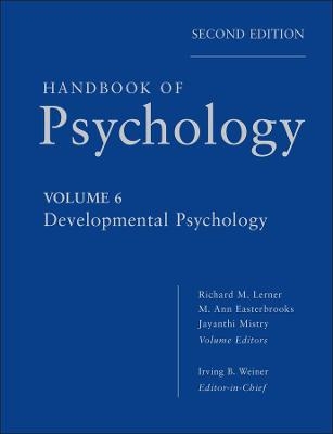 Handbook of Psychology, Developmental Psychology - Irving B. Weiner, Richard M. Lerner, M. Ann Easterbrooks, Jayanthi Mistry