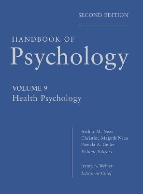 Handbook of Psychology, Health Psychology - Irving B. Weiner, Arthur M. Nezu, Christine M. Nezu, Pamela A. Geller