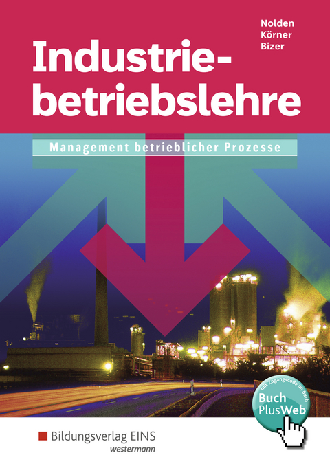 Industriebetriebslehre / Industriebetriebslehre - Management betrieblicher Prozesse - Peter Körner, Rolf-Günther Nolden