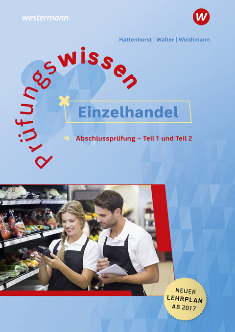 Prüfungswissen Einzelhandel - Anita Hattenhorst, Klaus Walter, Bernd Weidtmann