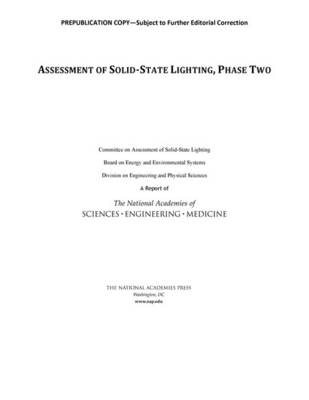Assessment of Solid-State Lighting, Phase Two - Engineering National Academies of Sciences  and Medicine,  Division on Engineering and Physical Sciences,  Board on Energy and Environmental Systems, Phase 2 Committee on Assessment of Solid-State Lighting