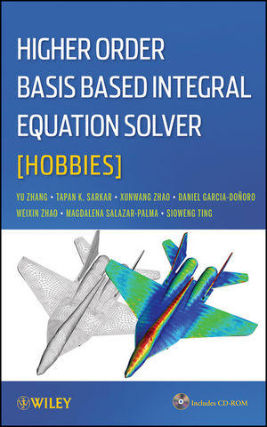 Higher Order Basis Based Integral Equation Solver (HOBBIES) - Yunong Zhang, Tapan K. Sarkar, Xunwang Zhao, Daniel Garcia-Donoro, Weixin Zhao