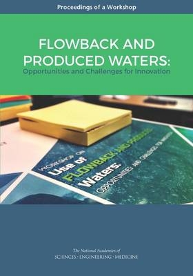 Flowback and Produced Waters - Engineering National Academies of Sciences  and Medicine,  Division on Earth and Life Studies,  Water Science and Technology Board,  Board on Earth Sciences and Resources,  Roundtable On Unconventional Hydrocarbon Development