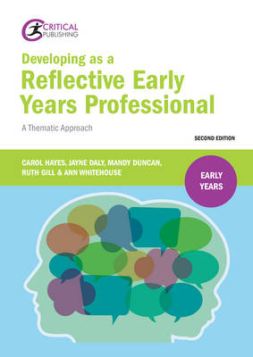 Developing as a Reflective Early Years Professional - Carol Hayes, Jayne Daly, Mandy Duncan, Ruth Hudson, Ann Whitehouse