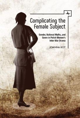 Complicating the Female Subject - Joanna Kot