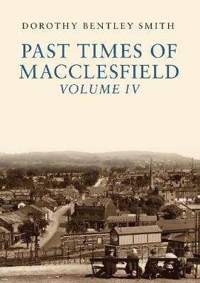 Past Times of Macclesfield Volume IV - Dorothy Bentley Smith
