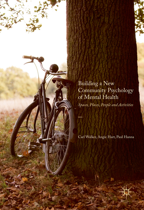 Building a New Community Psychology of Mental Health - Carl Walker, Angie Hart, Paul Hanna