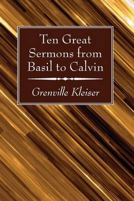 Ten Great Sermons from Basil to Calvin - Lewis O Brastow