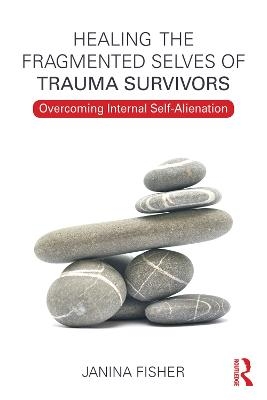 Healing the Fragmented Selves of Trauma Survivors - Janina Fisher