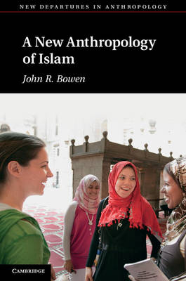 A New Anthropology of Islam - John R. Bowen