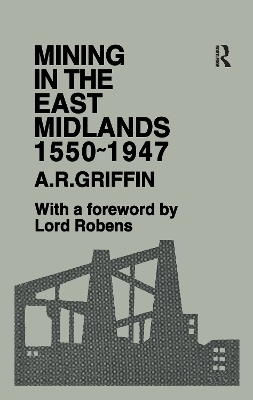 Mining in the East Midlands 1550-1947 - A.R. Griffin
