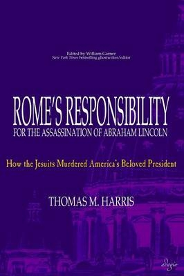 Rome's Responsibility for the Assassination of Abraham Lincoln - Thomas M Harris