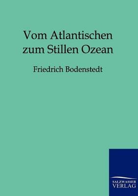 Vom Atlantischen zum Stillen Ozean - Friedrich Bodenstedt