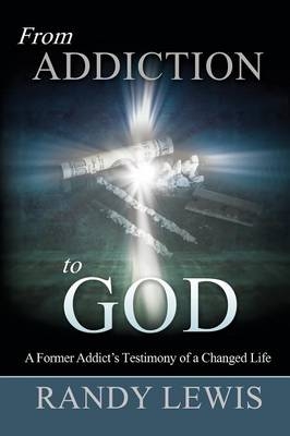 From Addiction to God - Randy Lewis