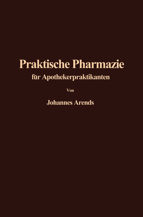 Einführung in die Praktische Pharmazie für Apothekerpraktikanten - J. Arends