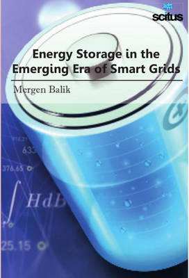 Energy Storage in the Emerging Era of Smart Grids - Mergen Balik