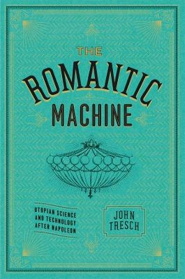 The Romantic Machine - John Tresch