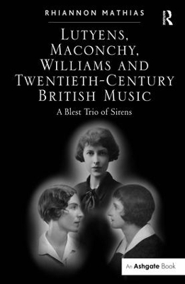 Lutyens, Maconchy, Williams and Twentieth-Century British Music - Rhiannon Mathias