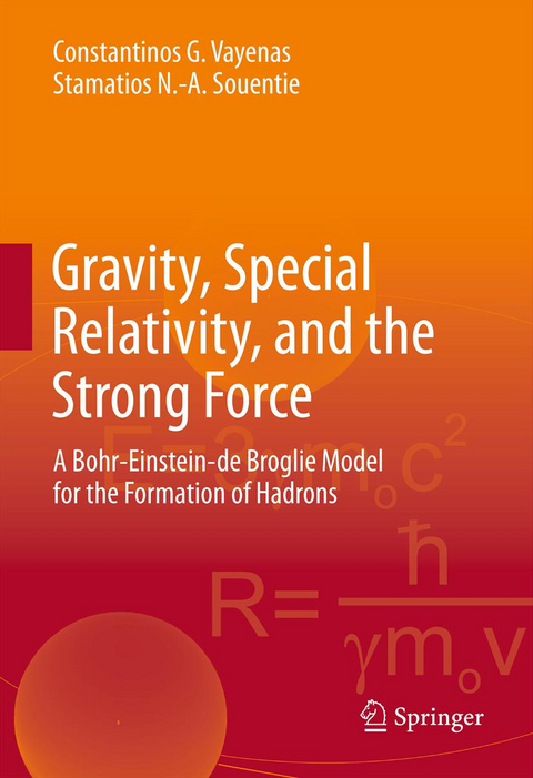 Gravity, Special Relativity, and the Strong Force - Constantinos G. Vayenas, Stamatios N.-A. Souentie