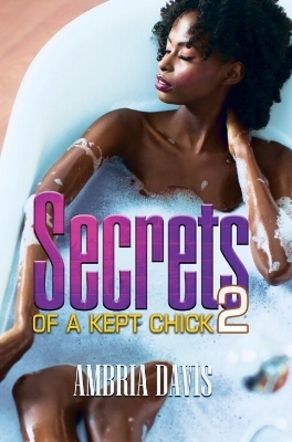 Secrets of a Kept Chick Part 2 - Ambria Davis