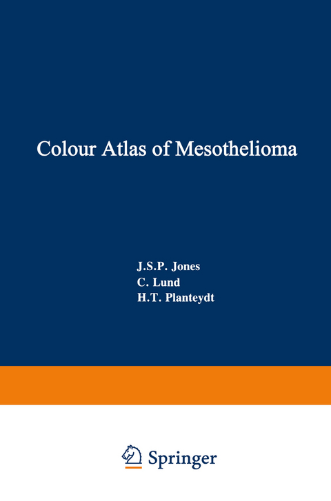 Colour Atlas of Mesothelioma - J.S.P. Jones, C. Lund, H.T. Planteydt