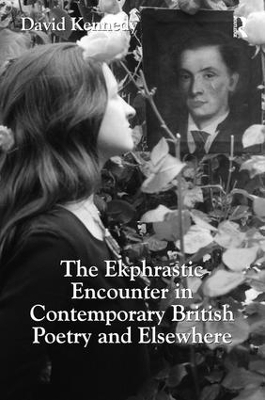 The Ekphrastic Encounter in Contemporary British Poetry and Elsewhere - David Kennedy