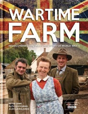 Wartime Farm - Peter Ginn, Ruth Goodman, Alexander Langlands