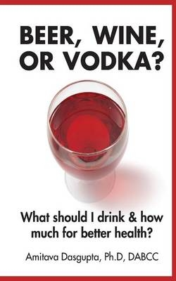 Beer, Wine, or Vodka? - Amitava DasGupta