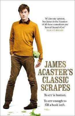 James Acaster's Classic Scrapes - The Hilarious Sunday Times Bestseller - James Acaster