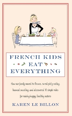 French Kids Eat Everything - Karen Le Billon