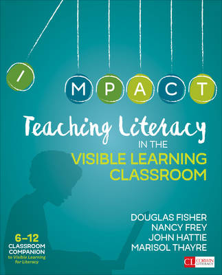 Teaching Literacy in the Visible Learning Classroom, Grades 6-12 - Douglas Fisher, Nancy Frey, John Hattie, Marisol C. Thayre