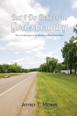 But I Do Believe in God's Country - Jeffrey T Morris