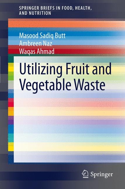 Utilizing Fruit and Vegetable Waste - Masood Sadiq Butt, Ambreen Naz, Ahmad Khawaja Waqas