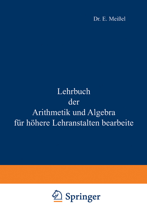Lehrbuch der Arithmetik und Algebra für höhere Lehranstalten bearbeitet - Ernst Meißel