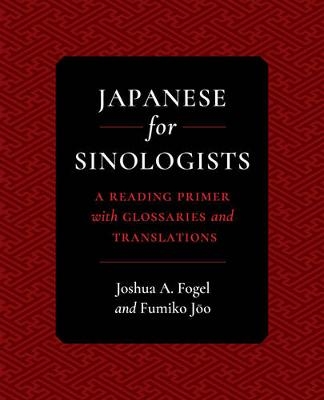 Japanese for Sinologists - Joshua A. Fogel, Fumiko Joo