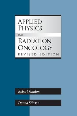 Applied Physics for Radiation Oncology - Robert Stanton, Donna Stinson