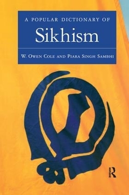 A Popular Dictionary of Sikhism - W. Owen Cole, Piara Singh Sambhi