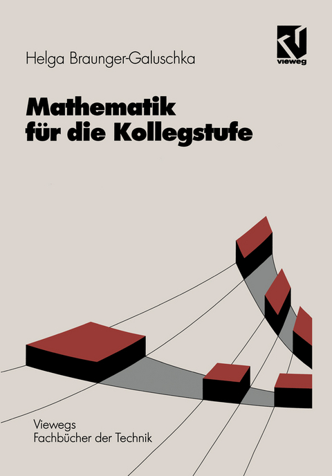 Mathematik für die Kollegstufe - Helga Braunger-Galuschka